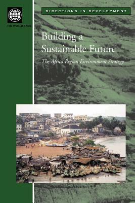 Building a Sustainable Future: The Africa Region Environment Strategy by World Bank