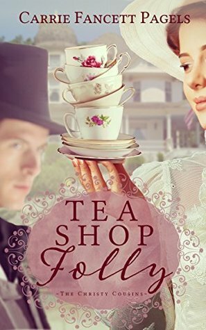 Tea Shop Folly by Carrie Fancett Pagels