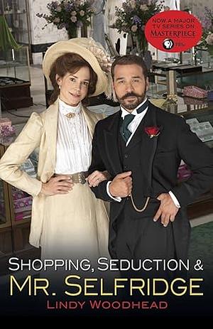 Shopping, Seduction & Mr Selfridge by Lindy Woodhead