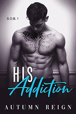 His Addiction by Autumn Reign