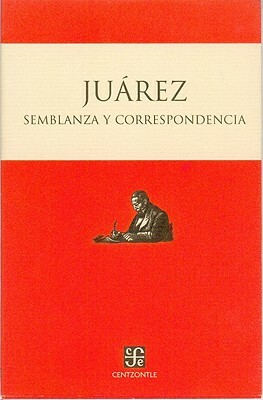 Semblanza y Correspondencia by Benito Juarez