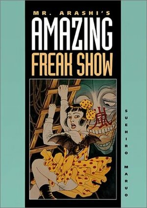 Mr. Arashi's Amazing Freak Show by Suehiro Maruo