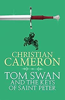 Tom Swan and the Keys of Saint Peter: A Brand New Thrilling Adventure from the Master of Historical Fiction by Christian Cameron, Christian Cameron