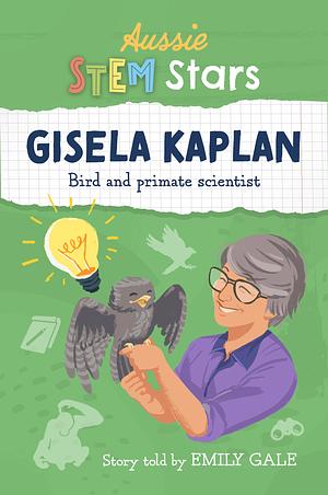 Gisela Kaplan: Bird and Primate Scientist by Emily Gale