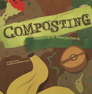 Composting: Nature's Recyclers by Robin Michal Koontz