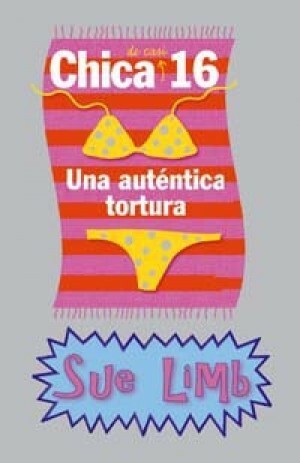 Chica de casi 16: Una auténtica tortura by Sue Limb, Betsy Vriend