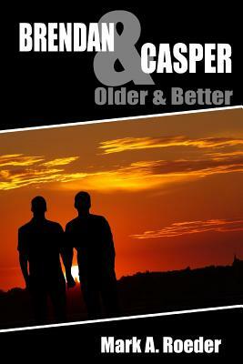 Brendan & Casper: Older & Better by Mark A. Roeder