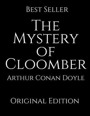 The Mystery of Cloomber: Perfect For Readers ( Annotated ) By Arthur Conan Doyle. by Arthur Conan Doyle