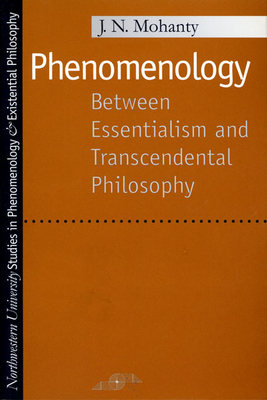 Phenomenology: Between Essentialism and Transcendental Philosophy by J. N. Mohanty