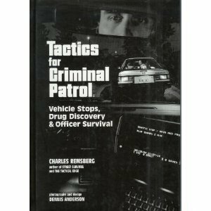 Tactics for Criminal Patrol: Vehicle Stops, Drug Discovery and Officer Survival by Charles Remsberg