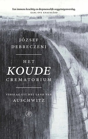 Het koude crematorium: verslag uit het land van Auschwitz by József Debreczeni