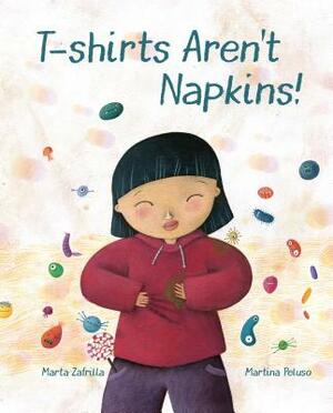 T-Shirts Aren't Napkins! by Marta Marta Zafrilla