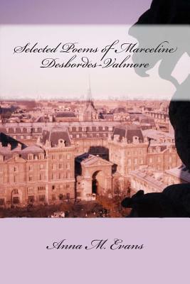 Selected Poems of Marceline Desbordes-Valmore by Anna M. Evans