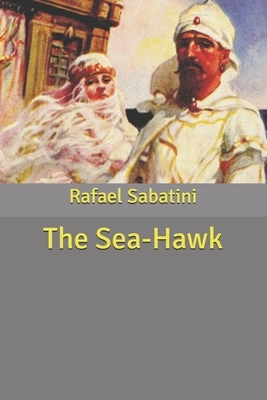 The Sea-Hawk by Rafael Sabatini