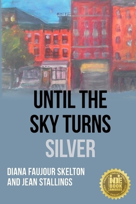 Until The Sky Turns Silver by Diana Faujour Skelton