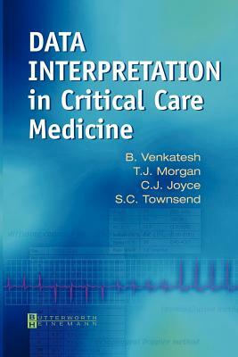 Data Interpretation in Critical Care Medicine by Chris Joyce, Bala Venkatesh, T. J. Morgan