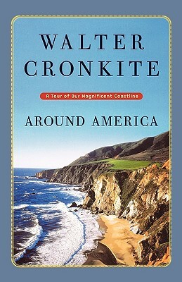 Around America: A Tour of Our Magnificent Coastline by Walter Cronkite