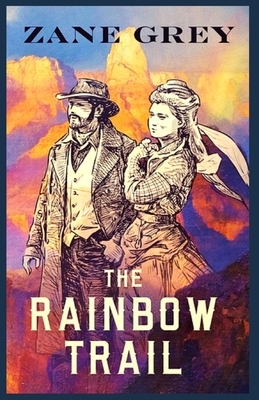 The Rainbow Trail: Illustrated by Zane Grey