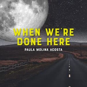 When We're Done Here by Paula Molina Acosta