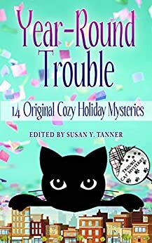 Year-Round Trouble: 14 Original Cozy Holiday Mysteries by Carolyn Haines, Claire Matturro, Rebecca Barrett, Susan Boles, Connie Shelton, Joanne Pence, Ava Mallory, Jaden Terrell, Miranda James, Caroline Fardig, Susan Y. Tanner, Larissa Reinhart, Ritter Ames, Pamela Sue DuMond