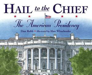 Hail to the Chief: The American Presidency by Don Robb