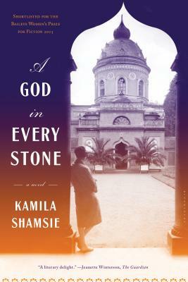 A God in Every Stone: Shortlisted for the Baileys Women's Prize for Fiction 2015 by Kamila Shamsie