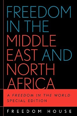 Freedom in the Middle East and North Africa: A Freedom in the World, Special Edition by Freedom House, Freedom House