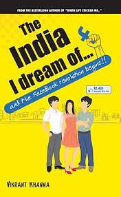 The India I Dream of..and the facebook revolution begins!! by Vikrant Khanna