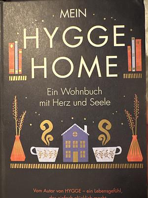 Mein HYGGE HOME: Ein Wohnbuch mit Herz und Seele by Meik Wiking