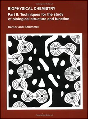 Biophysical Chemistry: Part II: Techniques for the Study of Biological Structure and Function by Charles R. Cantor, Paul R. Schimmel