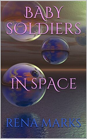 Baby Soldiers In Space by Rena Marks