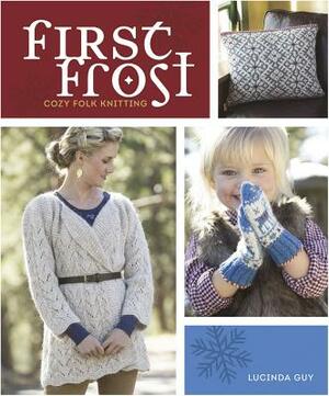 First Frost: Cozy Folk Knitting by Lucinda Guy