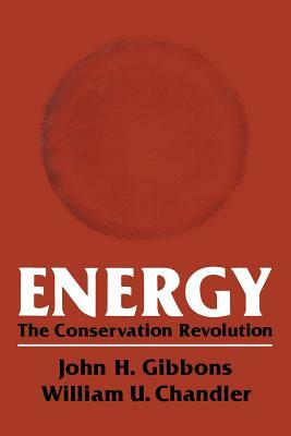 Energy: The Conservation Revolution by John Gibbons