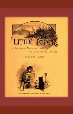 Little Peter (Illustrated): A Christmas Morality for Children of any Age by Lucas Malet