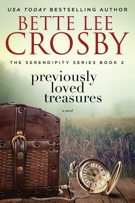 Previously Loved Treasures: The Serendipity Series Book Two by Bette Lee Crosby