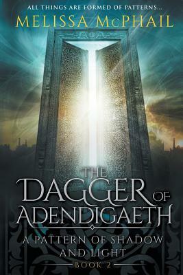 The Dagger of Adendigaeth: A Pattern of Shadow & Light Book Two by Melissa McPhail