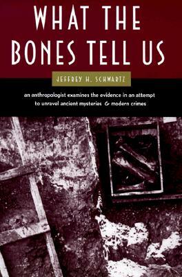 What the Bones Tell Us by Jeffrey H. Schwartz