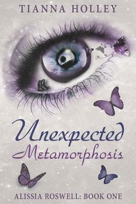 Unexpected Metamorphosis by Tianna Holley
