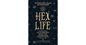 Hex Life: Wicked New Tales of Witchery by Christopher Golden, Kelley Armstrong, Rachel Autumn Deering, Rachel Caine, Theodora Goss, Sherrilyn Kenyon
