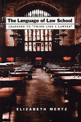 The Language of Law School: Learning to think Like a Lawyer by Elizabeth Mertz