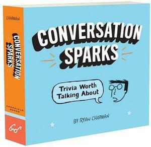 Conversation Sparks: Trivia Worth Talking About by Ryan Chapman