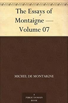 The Essays of Montaigne - Volume 07 by Michel de Montaigne