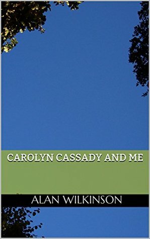 Carolyn Cassady and Me by Alan Wilkinson