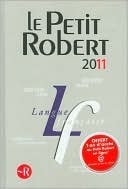 Le Petit Robert 2011 by Josette Rey-Debove, Petit Robert, Paul Robert, Alain Rey