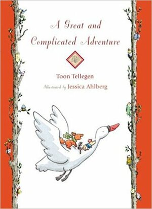 A Great and Complicated Adventure by Jessica Ahlberg, Toon Tellegen