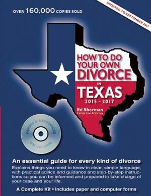 How to Do Your Own Divorce in Texas 2015-2017: An Essential Guide for Every Kind of Divorce by Ed Sherman