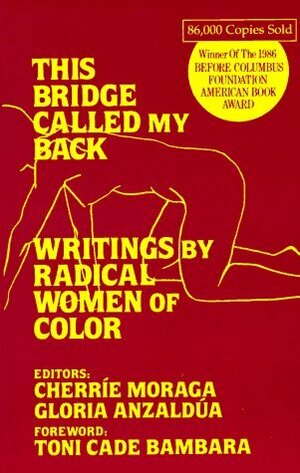 This Bridge Called My Back: Writings by Radical Women of Color by Cherríe Moraga, Gloria E. Anzaldúa