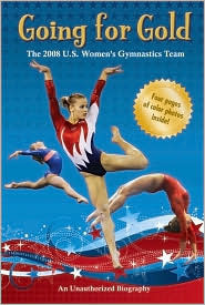 Going for Gold: The 2008 U.S. Women's Gymnastics Team by Leigh Olsen