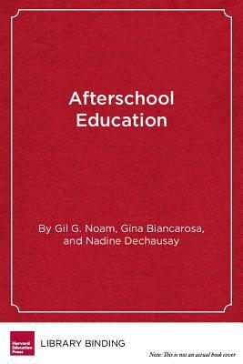 Afterschool Education: Approaches to an Emerging Field by Nadine Dechausay, Gina Biancarosa, Gil G. Noam