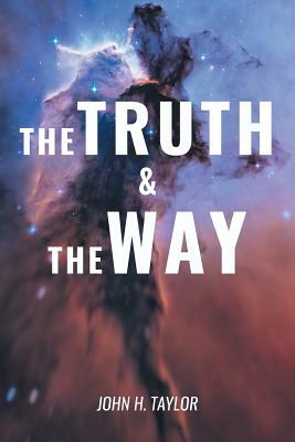 The Truth and the Way by John H. Taylor